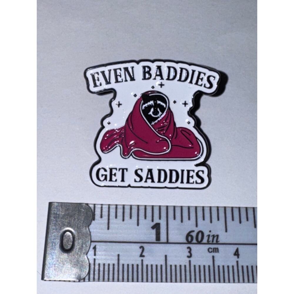 Even Baddies Get Saddies Pin Brooch
